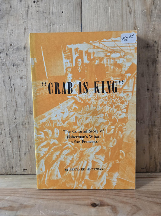 Crab is King: The Colorful Story of Fisherman's Wharf in San Francisco // Bernard Averbuch // 1973 // Vintage Paperback History