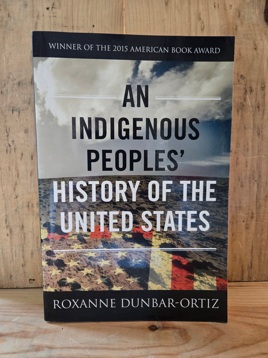 An Indigenous Peoples' History of the United States // Roxanne Dunbar-Ortiz // 2014 // Paperback
