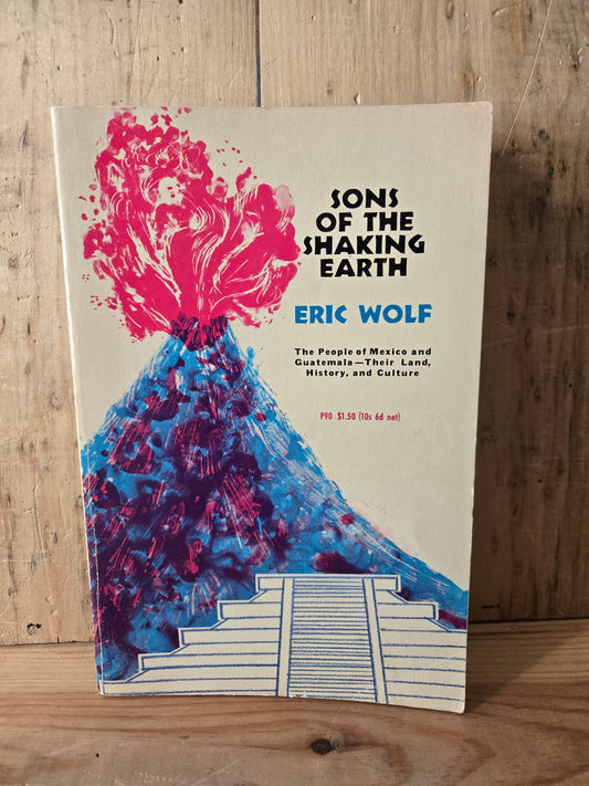 Sons of the Shaking Earth: The People of Mexico and Guatemala // Eric Wolf // 1964 // Vintage Paperback Sociology Anthropology