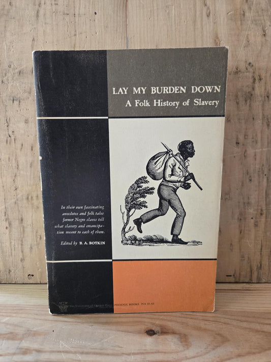 Lay My Burden Down: A Folk History of Slavery // B.A. Botkin // 1958 // Vintage Paperback Folklore