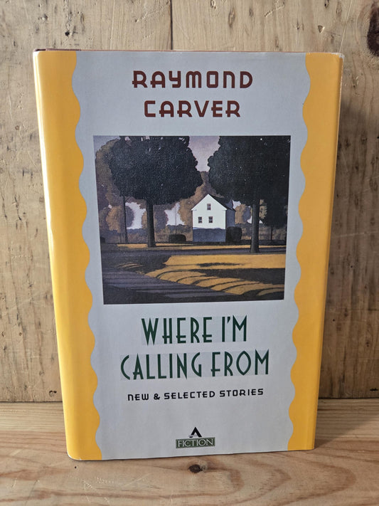 Where I'm Calling From: New & Selected Stories // Raymond Carver // Book Club Edition 1988 // Vintage Hardcover